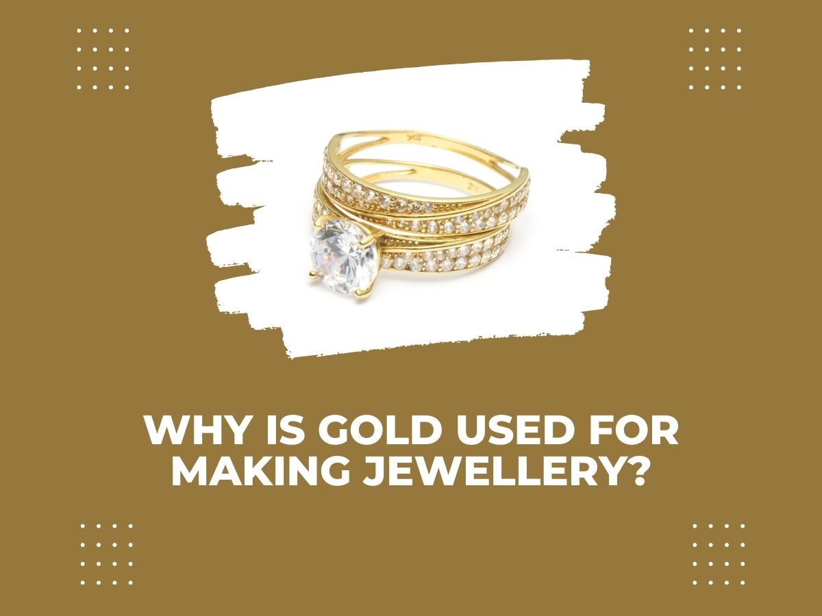 Why Is Gold Used For Making Jewelry?